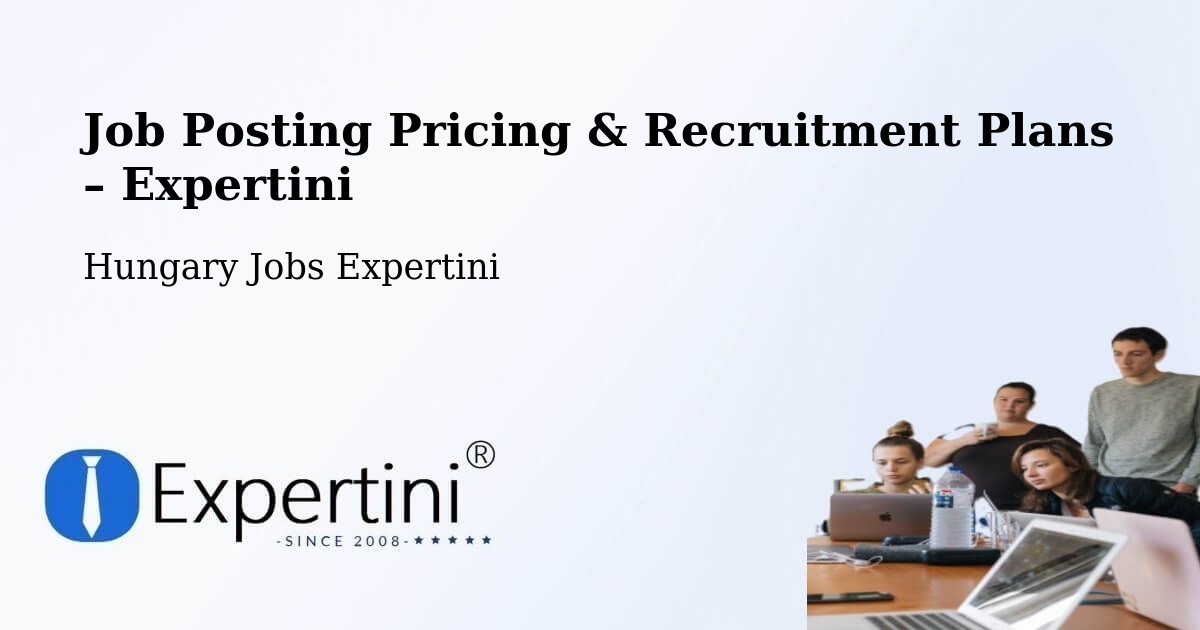 Job Posting Pricing & Recruitment Plans – Dunapataj - Dunapataj, Hungary Jobs Expertini